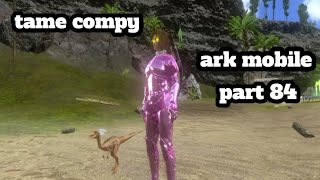 ark mobile tame compy part 84 [upl. by Westberg]