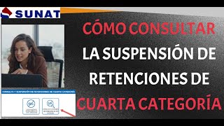 COMO CONSULTAR LA SUSPENSIÓN DE RETENCIONES DE 4TA CATEGORIA  SUNAT [upl. by Refeinnej]