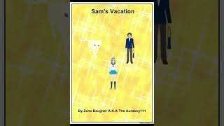 Sams Vacation Voiced By Me [upl. by Teeniv]