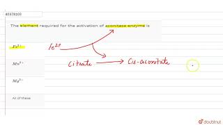 The element required for the activation of aconitase enzyme is [upl. by Submuloc]