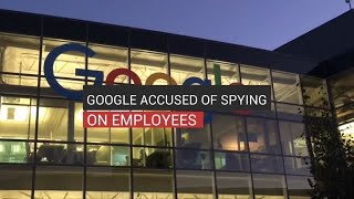 Google accused of spying on employees [upl. by Ortrud]