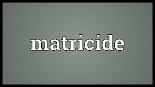 Matricide Meaning [upl. by Trik]