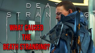 What Caused The Death Stranding Death Stranding [upl. by Cami]