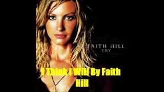 I Think I Will By Faith Hill Lyrics in description [upl. by Persas]