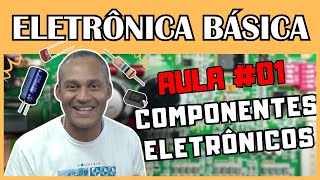 Componentes Eletrônicos  ELETRÔNICA BÁSICA PARA INICIANTES 01  Eletrônica Board [upl. by Lorrayne]