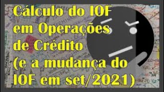 Cálculo do IOF em Operações de Crédito e o Impacto da Mudança da Alíquota dele em Setembro2021 [upl. by Emlynne]