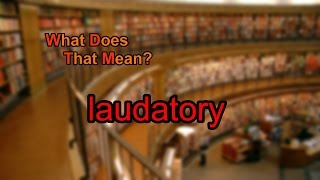 What does laudatory mean [upl. by Faso791]