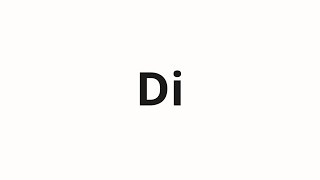 How to pronounce Di [upl. by Colvin]