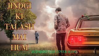 JINDGI KI TALASH MAI HUM  Kumar Sanu  Saathi  Best Hindi Song CoverSong OldNewVersionSong [upl. by Calhoun486]