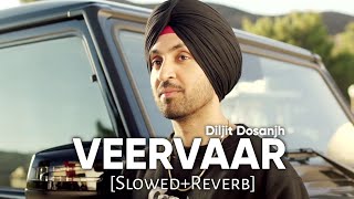 Veervaar SlowedReverb  Diljit Dosanjh  Sardaarji  Punjabi Lofi Songs  Chill with Beats [upl. by Swanhildas]