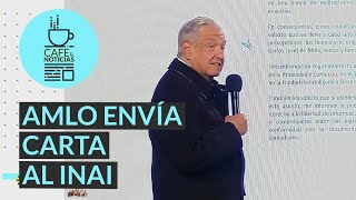 CaféYNoticias  AMLO lee carta que envió al INAI para que informe sobre ingresos de Loret de Mola [upl. by Hsaka900]