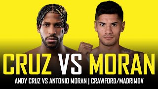 ANDY CRUZ VS ANTONIO MORAN  FIGHT PREVIEW CRAWFORDMADRIMOV UNDERCARD [upl. by Mohr]