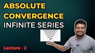 Understanding Absolute Convergence Infinite Series  Lecture2 [upl. by Nois840]