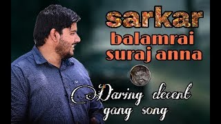 Sarkar balamrai suraj anna Daring decent gang song [upl. by Nedi496]