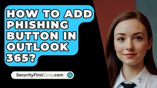 How To Add Phishing Button In Outlook 365  SecurityFirstCorpcom [upl. by Bev]