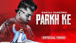 Parkh Ke Official Video  Guntaj Dandiwal  Desi Crew  Latest Punjabi Songs 2023  New Songs 2023 [upl. by Lerret]