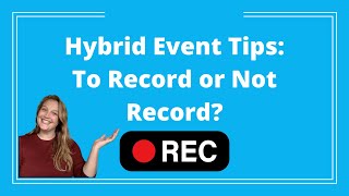 Hybrid Events Should You Record Your Next Hybrid or Virtual Event [upl. by Garretson]