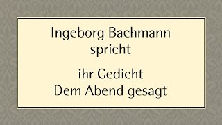 Ingeborg Bachmann „Dem Abend gesagt“ [upl. by Zetnahs]