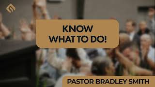 Know What to Do  Pastor Bradley Smith [upl. by Alleram238]