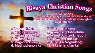 Best Bisaya Christian Songs Playlist [upl. by Kenweigh698]