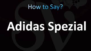 How to Pronounce Adidas Spezial CORRECTLY [upl. by Daigle]