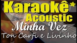 Ton Carfi e Livinho  Minha Vez Karaokê Acústico playback [upl. by Odanref]