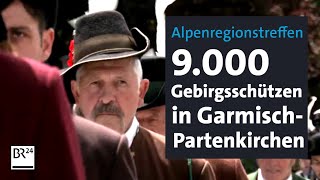 Alpenregionstreffen 9000 Gebirgsschützen in GarmischPartenkirchen  BR24 [upl. by Olympias848]