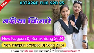 NADIYA KINARE New Nagpuri octapad Dj song 2024Octapad mixNew Nagpuri octapad Dj song 2024 [upl. by Cooley]