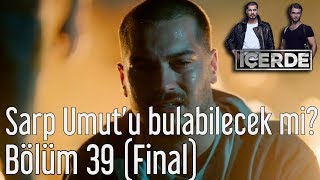 İçerde 39 Bölüm Final  Sarp Umutu Bulabilecek mi [upl. by Eltsirc]