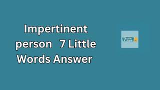 Impertinent person 7 Little Words Answer [upl. by Lachance]