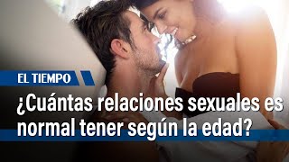 ¿Cuántas relaciones sexuales es normal tener según la edad  El Tiempo [upl. by Tamarah]