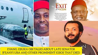 EVANG EBUKA OBI TALKS ABOUT LATE SENATOR IFEANYI UBA AND OTHER PROMINENT IGBOS THAT DIED [upl. by Akalam]