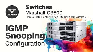 IGMP Snooping Configuration  COMMANDO Marshall C3500 Series Core amp Data Center L3 Routing Switches [upl. by Lrigybab]