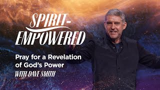 SpiritEmpowered  Part 1 Pray for a Revelation of Gods Power [upl. by Aynnek]