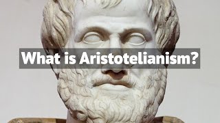 What is Aristotelianism  The Philosophy of Aristotle [upl. by Margetts]