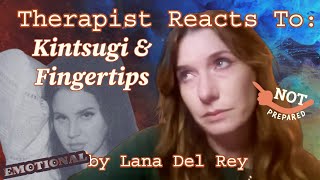 Therapist Reacts To Kintsugi amp Fingertips by Lana Del Rey TRIGGER WARNING EMOTIONAL [upl. by Ettevram]