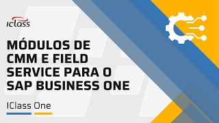 IClass One  Módulos de CMM e Field Service para o SAP Business One [upl. by Sivartal]