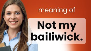 Understanding quotNot My Bailiwickquot An English Phrase Explained [upl. by Lori135]