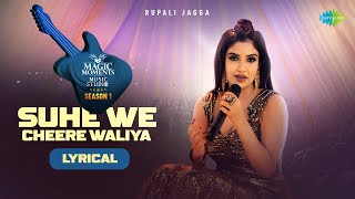 Suhe We Cheere Waliya Lyrical  Rupali Jagga  Abhijit Vaghani Magic Moments Music Studio Season 1 [upl. by Biggs]