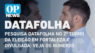 Pesquisa Datafolha no 2º turno da eleição em Fortaleza é divulgada veja os números  O POVO NEWS [upl. by Waine]