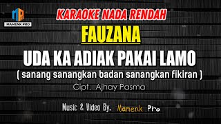 KARAOKE UDA KA ADIAK PAKAI LAMO NADA RENDAH sanang sanangkan badan sanangkan fikiran  FAUZANA [upl. by Lessig]