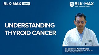 Understanding Thyroid Cancer  Dr Surendar Kumar Dabas [upl. by Anirdua539]