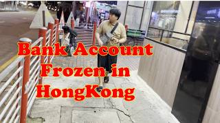 Bank Account Frozen In HongKong Ive Lost Hope [upl. by Tomas]