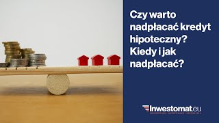 Czy warto nadpłacać kredyt hipoteczny Kiedy i jak nadpłacać [upl. by Rebna198]