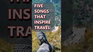 ✈ FIVE SONGS THAT INSPIRE TRAVEL  These songs will make you want to travel Travel inspiration [upl. by Ocnarf332]