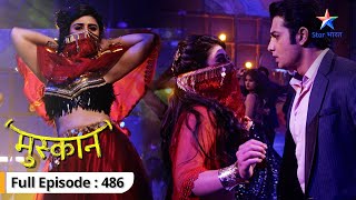 Muskaan  RaunakMuskaan aaye aamnesaamne  FULL EPISODE486  मुस्कान [upl. by Pish]