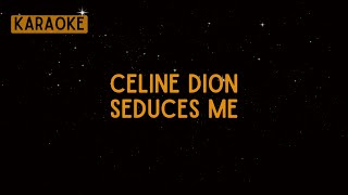 Celine Dion  Seduces Me Karaoke [upl. by Leor]