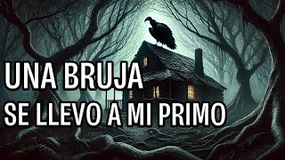 UNA BRUJA SE LLEVÓ A MI PRIMO  HISTORIAS DE BRUJAS  HISTORIAS DE BRUJAS EN RANCHOS DE MEXICO [upl. by Muslim601]