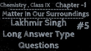 Class IX  Chemistry  Chapter 1  Matter In Our Surroundings Lakhmir Singh Long QampA  5 [upl. by Hege]