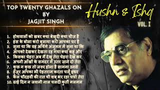 Top Twenty Ghazals on Hushn amp Ishq by Jagjit Singh  Vol I [upl. by Leinto]